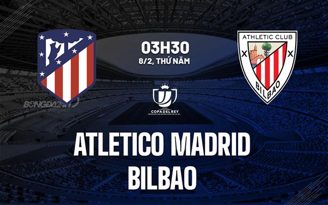 nhan dinh bong da du doan Atletico Madrid vs Bilbao cup nha vua quoc gia tay ban nha copa del rey hom nay