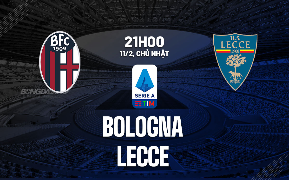 nhan dinh bong da du doan Bologna vs Lecce vdqg italia serie a hom nay