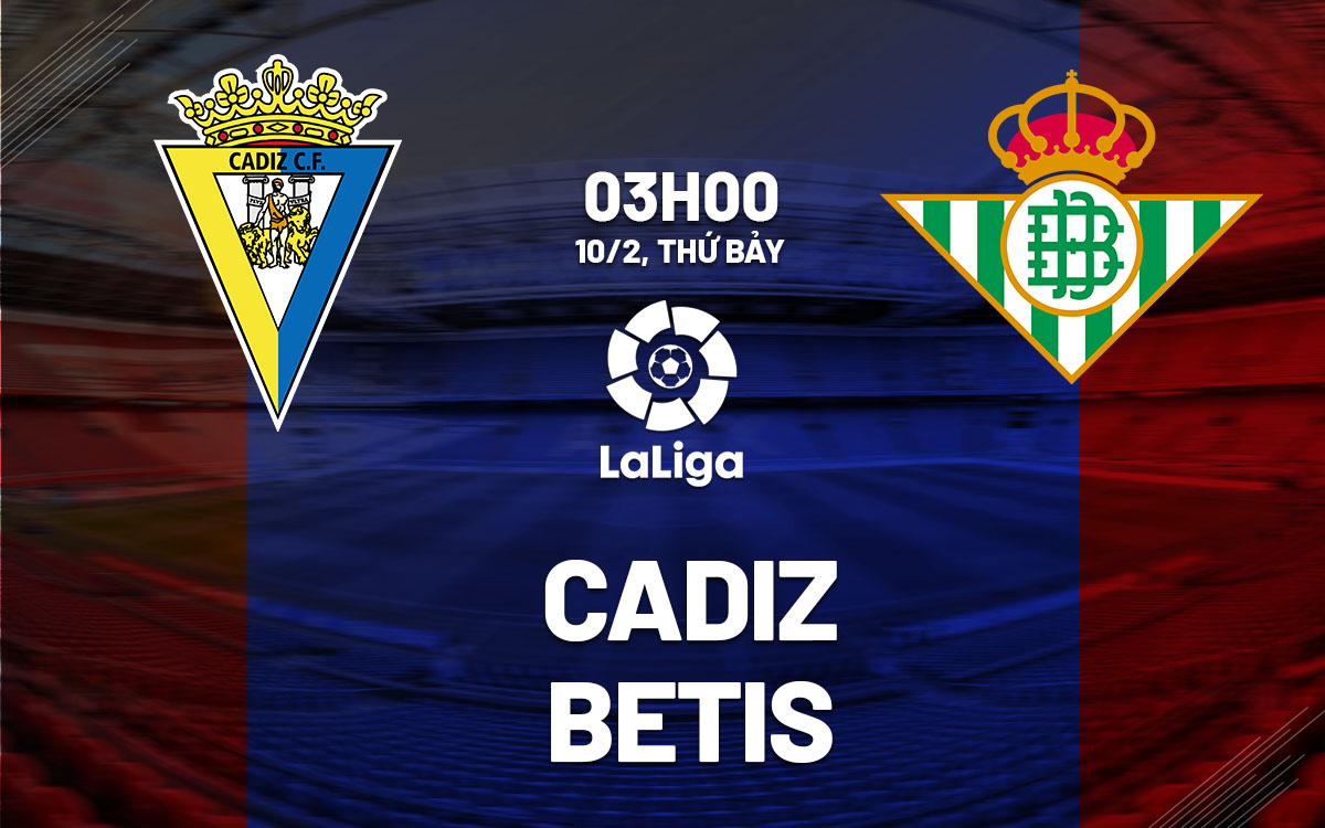 nhan dinh bong da du doan Cadiz vs Betis vdqg tay ban nha la liga hom nay