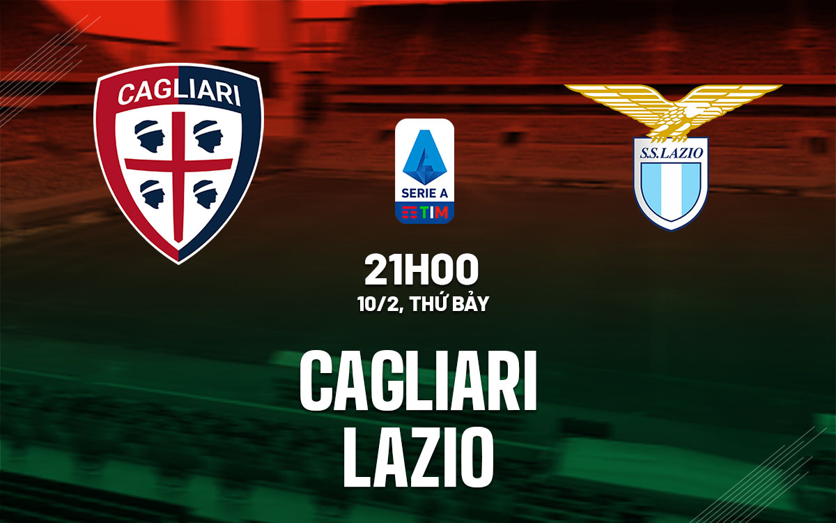 nhan dinh bong da du doan Cagliari vs Lazio vdqg italia serie a hom nay