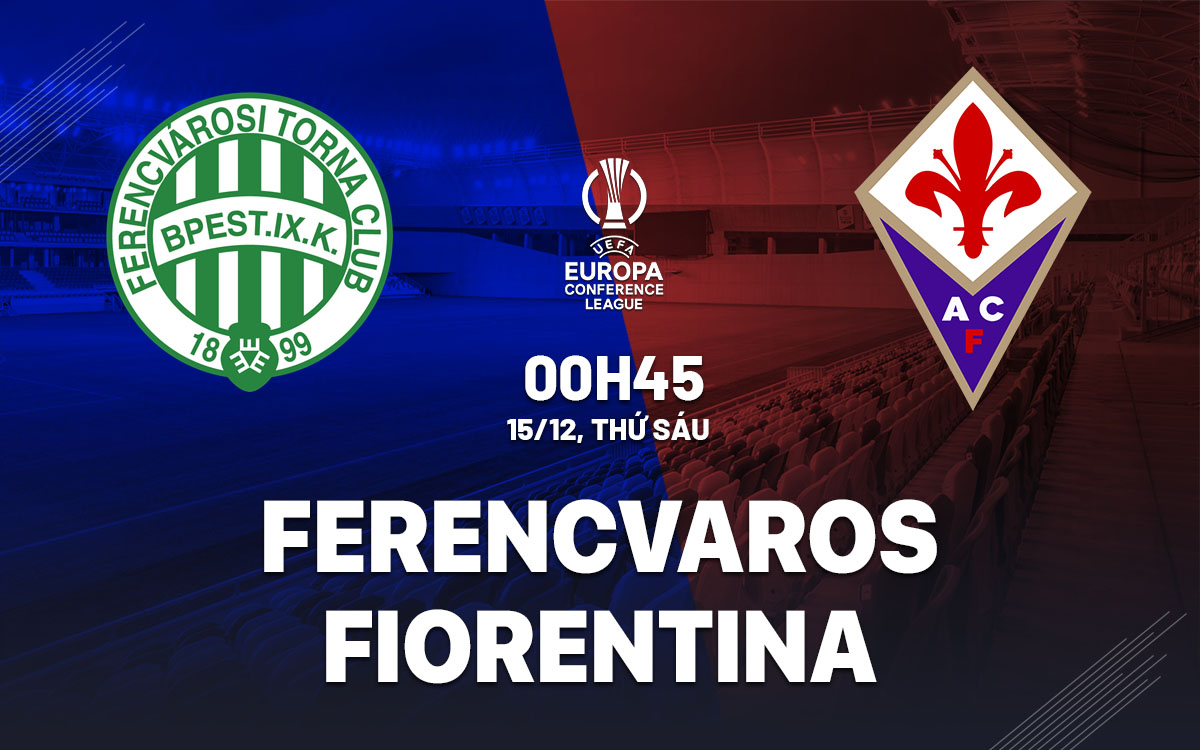 nhan dinh bong da du doan Ferencvaros vs Fiorentina conference league hom nay