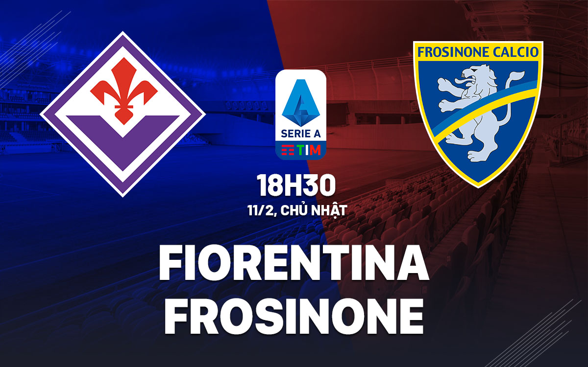 nhan dinh bong da du doan Fiorentina vs Frosinone vdqg italia serie a hom nay