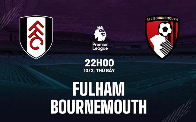 nhan dinh bong da du doan Fulham vs Bournemouth premier league ngoai hang anh hom nay