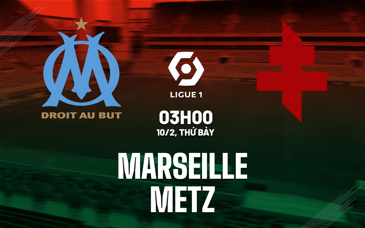 nhan dinh bong da du doan Marseille vs Metz vdqg phap ligue 1 hom nay