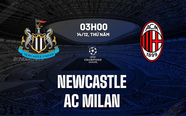 nhan dinh bong da du doan Newcastle vs AC Milan cup c1 chau au champions league hom nay