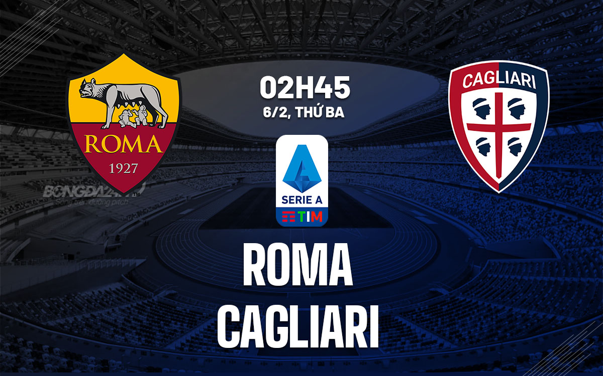 nhan dinh bong da du doan Roma vs Cagliari vdqg italia serie a hom nay