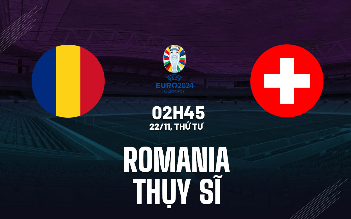 nhan dinh bong da du doan Romania vs Thuy Si vong loai euro 2024 hom nay