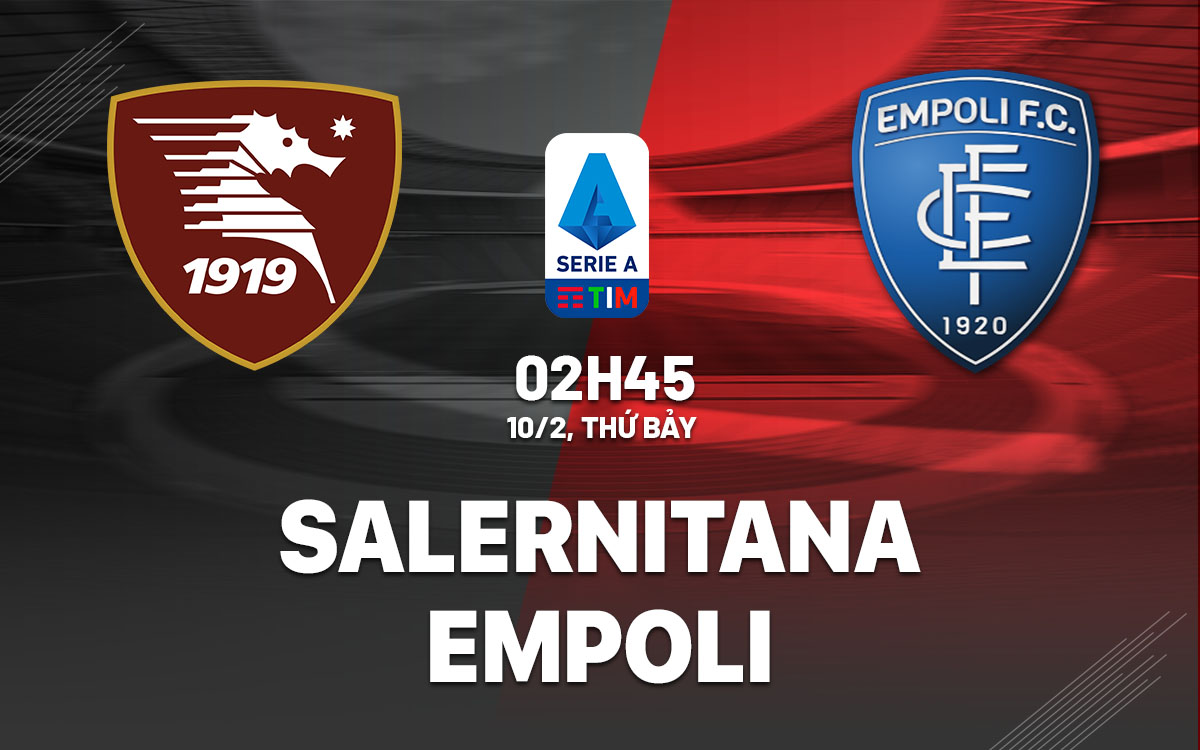 nhan dinh bong da du doan Salernitana vs Empoli vdqg italia serie a hom nay