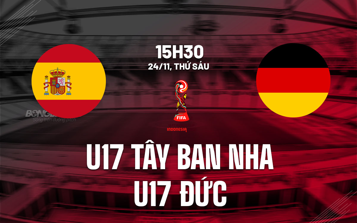 nhan dinh bong da du doan U17 Tay Ban Nha vs U17 Duc world cup 2023 hom nay