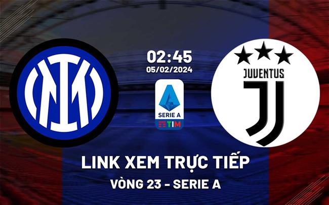 Link xem truc tiep Inter Milan vs Juventus (Serie A 2023/24)