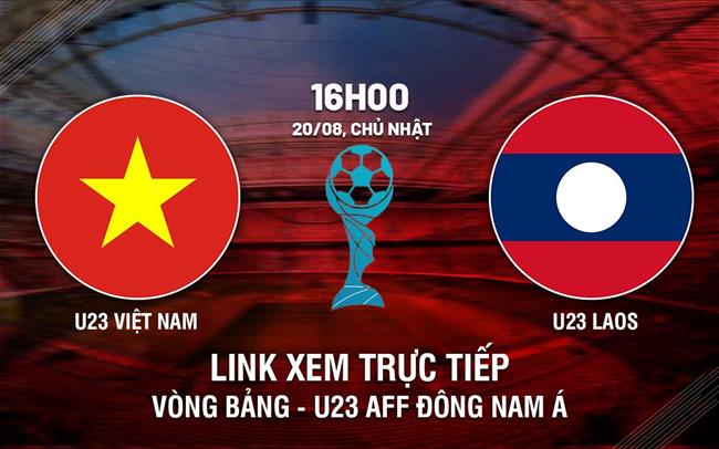 Truc tiep bong da Viet Nam vs Lao 16h00 hom nay 20/8 U23 dong Nam a 2023