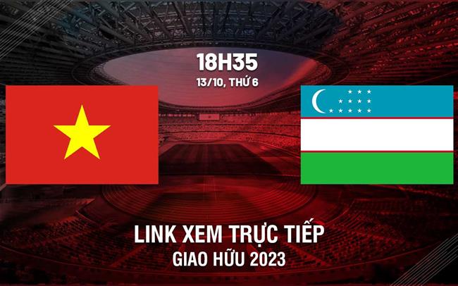 Link xem truc tiep Viet Nam vs Uzbekistan giao huu hom nay